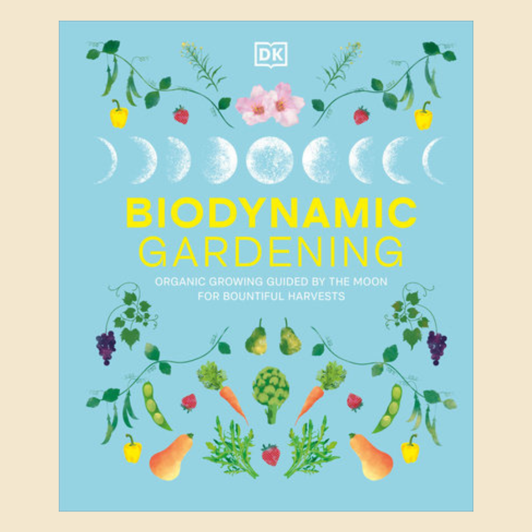 Biodynamic Gardening: Organic Growing Guided By The Moon For Bountiful Harvests