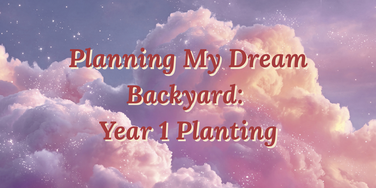 Dreamy clouds and title "Planning My Dream Backyard: Year 1 Planting"