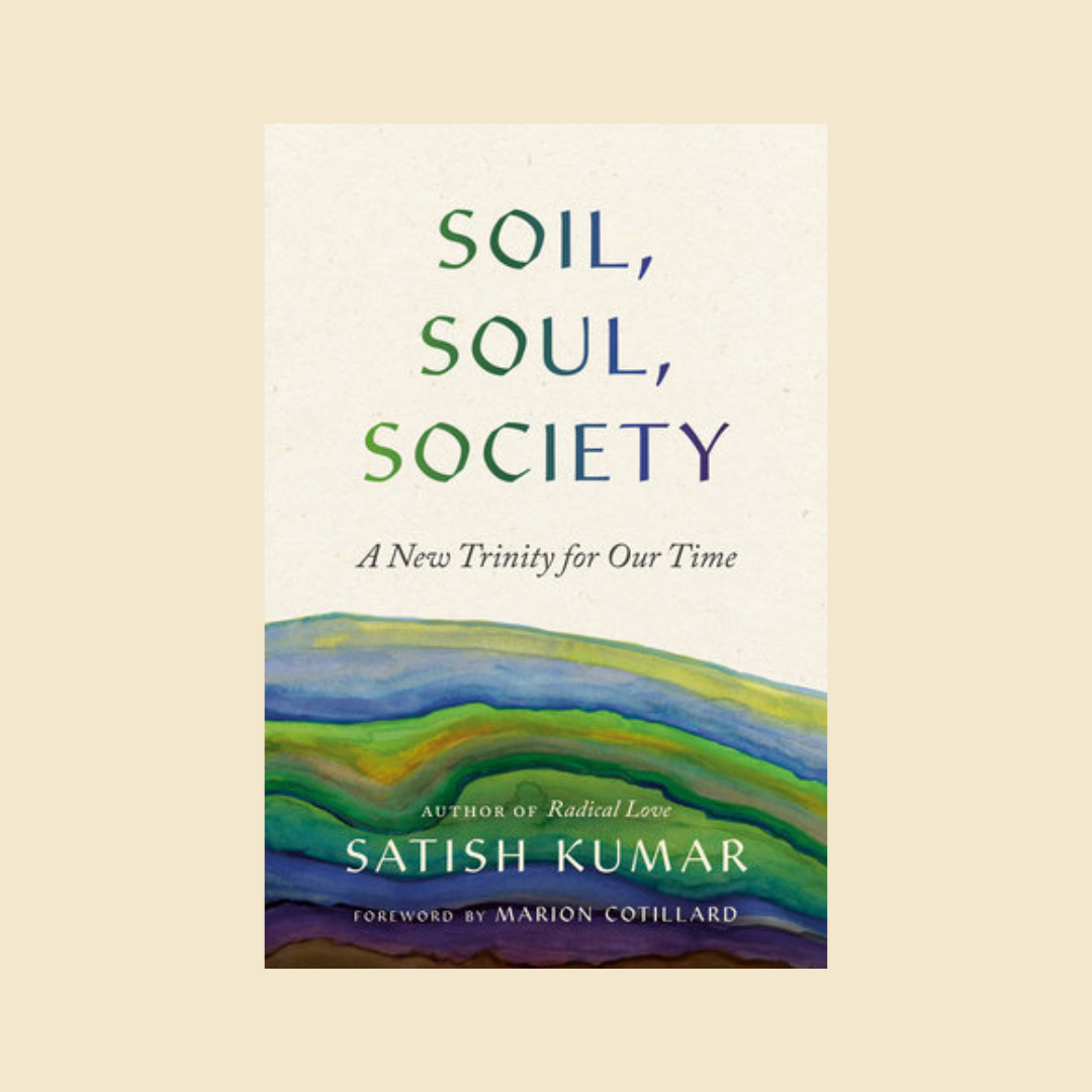 Soil, Soul, Society: A New Trinity For Our Time
