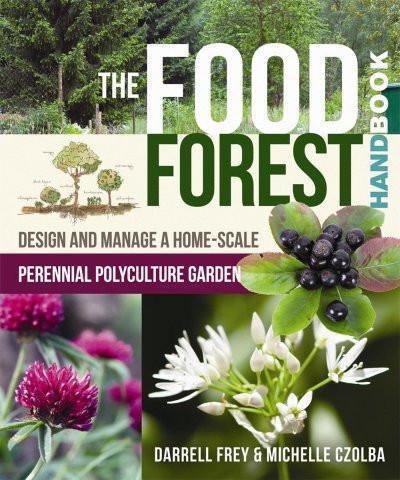 The Food Forest Handbook by Darrell Frey and Michelle Czolba