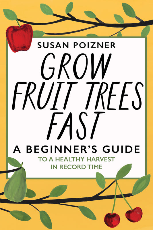 Grow Fruit Trees Fast by Susan Poizner