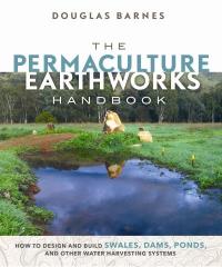 The Permaculture Earthworks Handbook by Douglas Barnes
