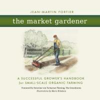 The Market Gardener by Jean-Martin Fortier