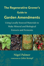 The Regenerative Grower's Guide to Garden Amendments by Nigel Palmer (book)
