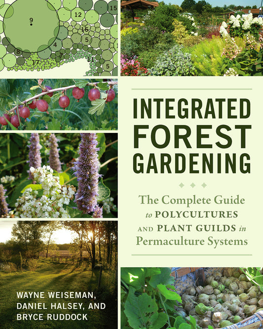 Integrated Forest Gardening by Wayne Weiseman, Daniel Halsey, and Bryce Ruddock